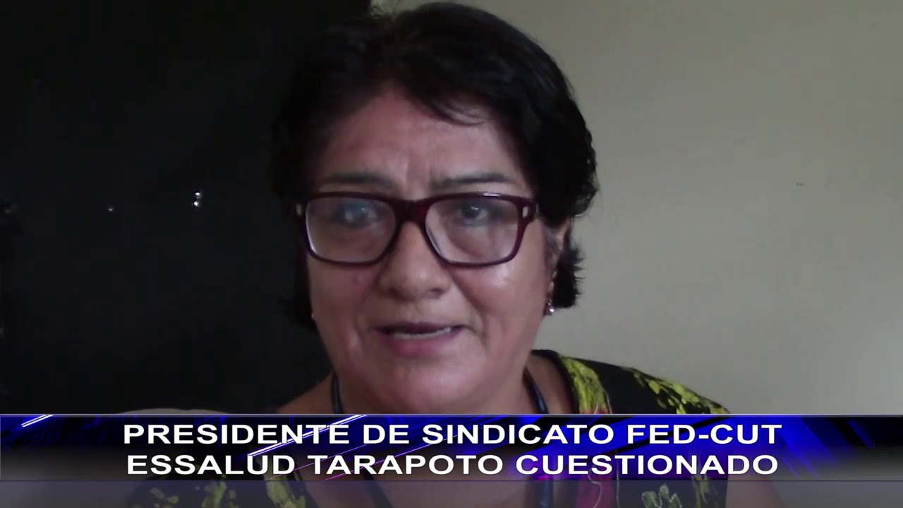  PRESIDENTE DE SINDICATO FED-CUT ESSALUD TARAPOTO CUESTIONADO